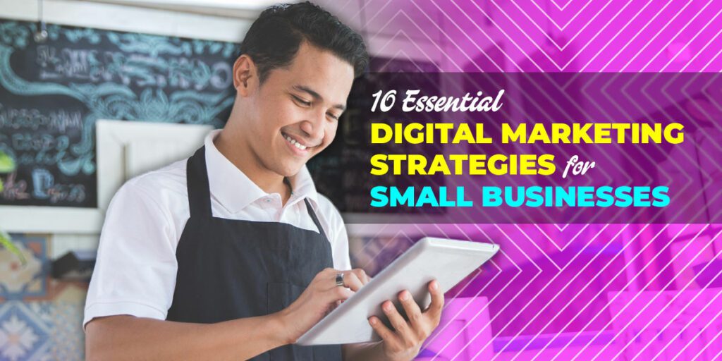 10 Essential Digital Marketing Strategies for Small Businesses