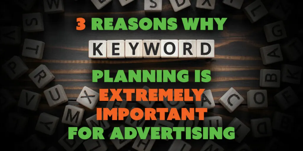 3 Reasons Why Keyword Planning Is Extremely Important for Advertising