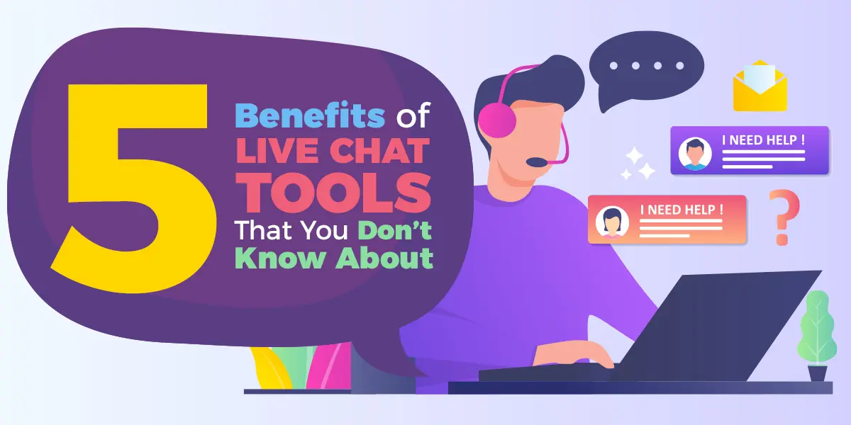 5 Benefits of Live Chat Tools That You Don’t Know About