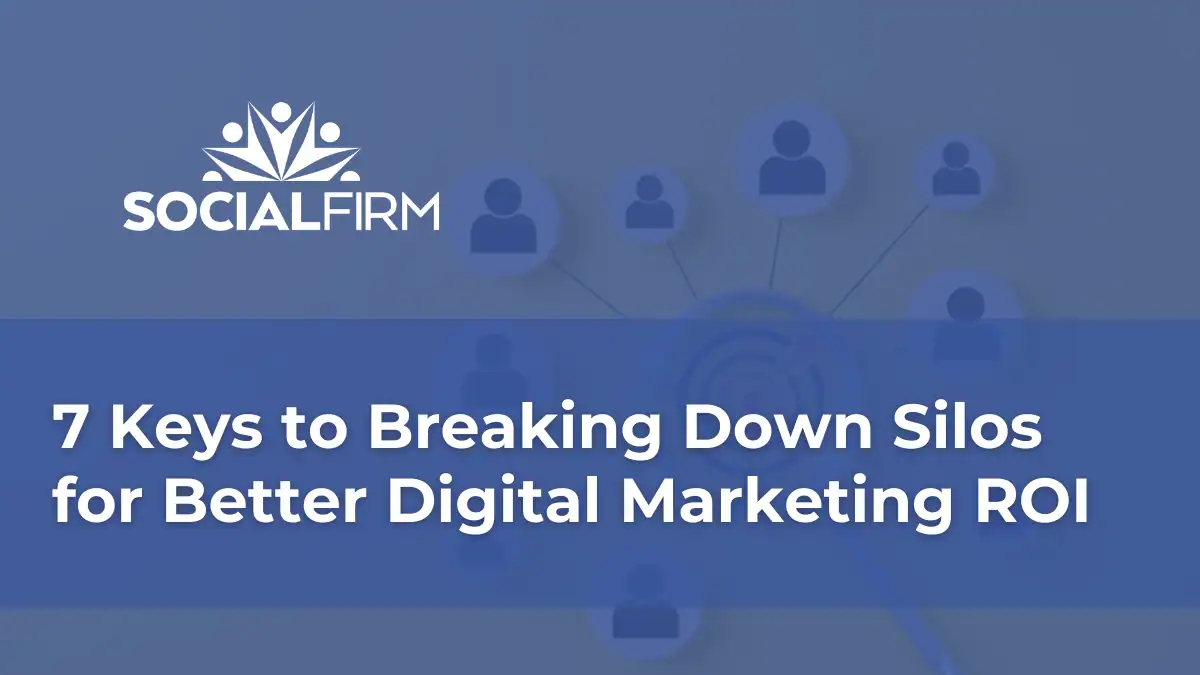 7-Keys-to-Breaking-Down-Silos-for-Better-Digital-Marketing-ROI