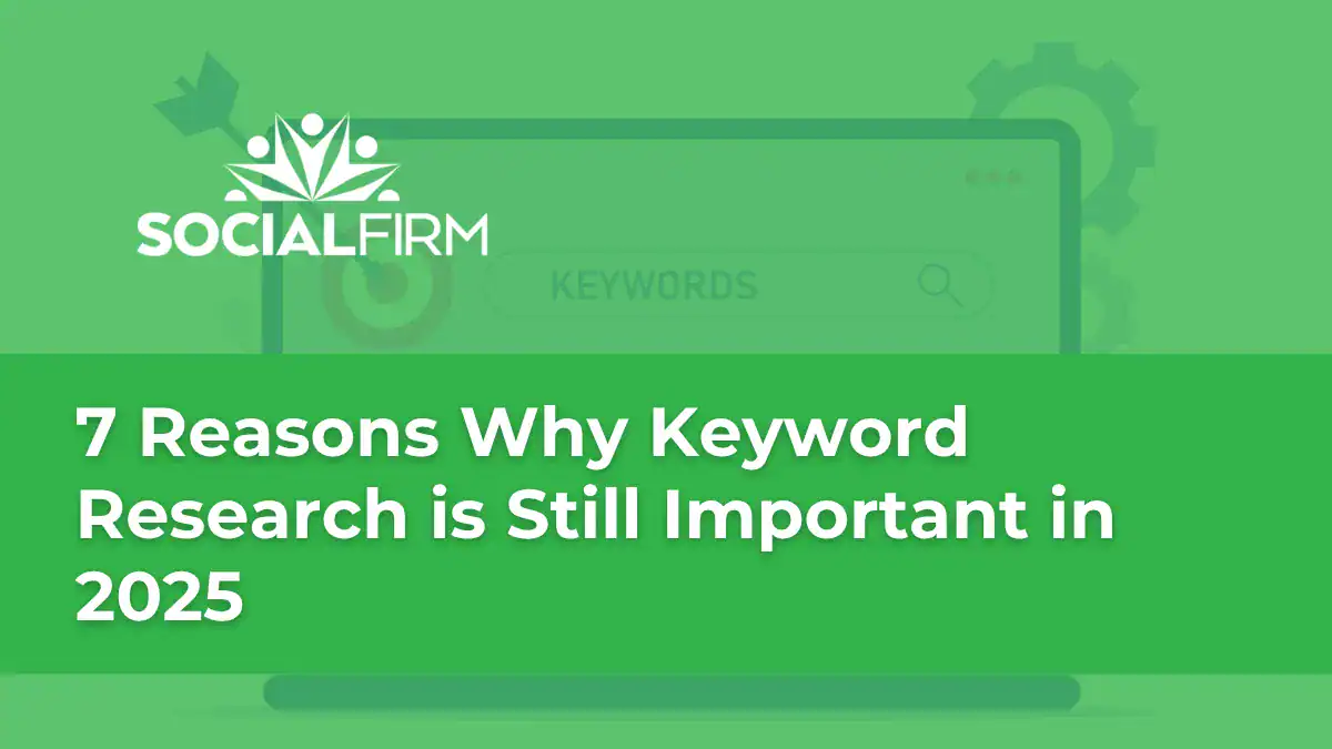 7 Reasons Why Keyword Research is Still Important in 2025