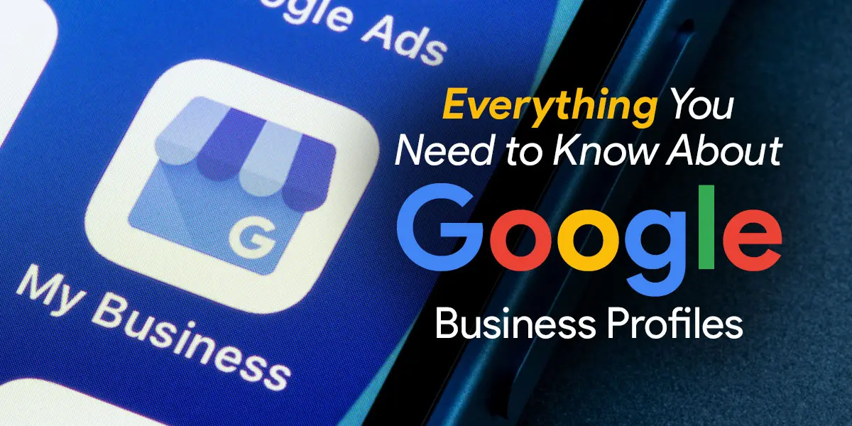 Everything You Need to Know About Google Business Profiles
