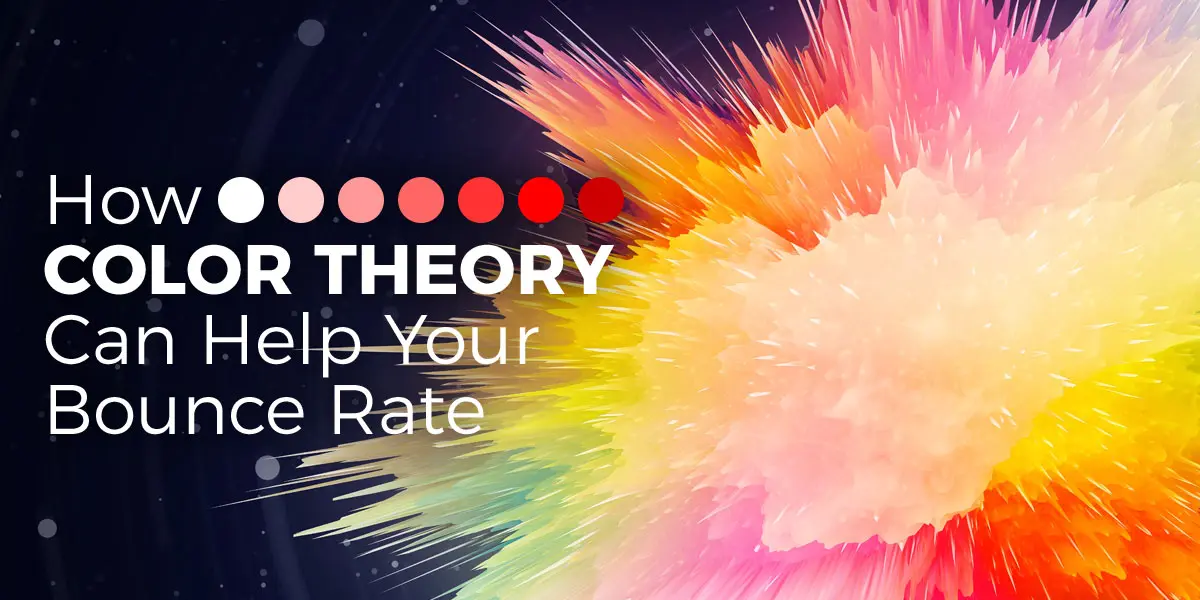 How Color Theory Can Help Your Bounce Rate