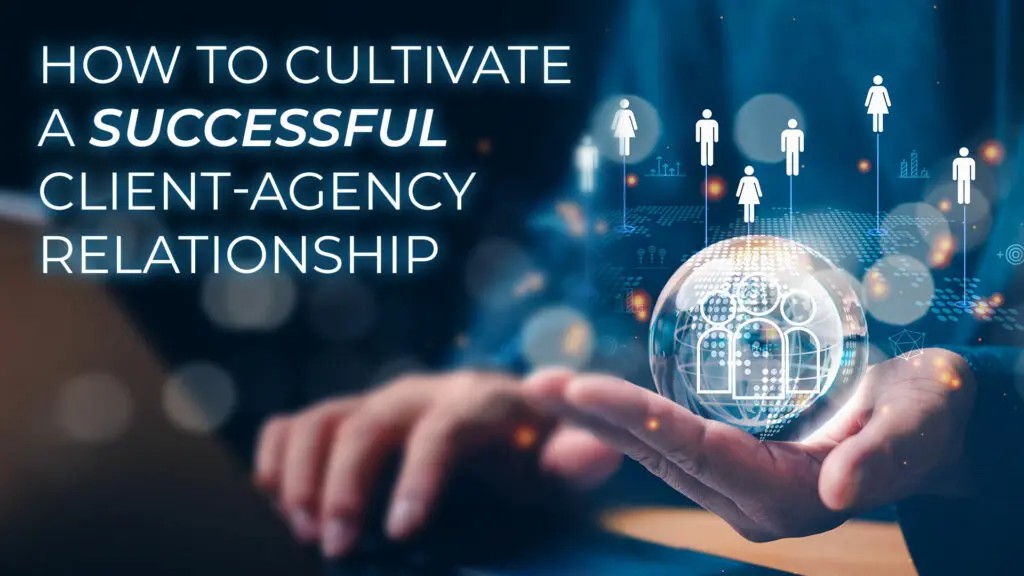 How to Cultivate a Successful Client-Agency Relationship