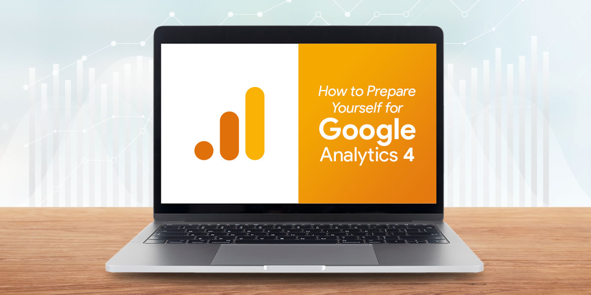How to Prepare Yourself for Google Analytics 4