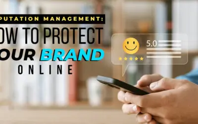 Reputation Management: How To Protect Your Brand Online