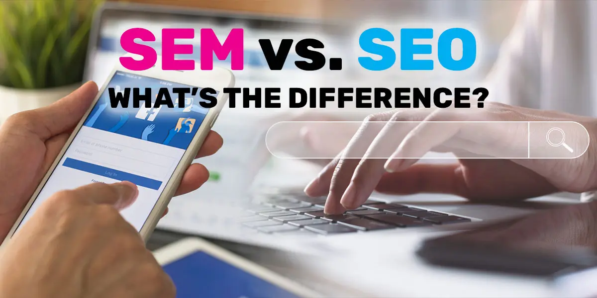 SEM vs. SEO: What's the Difference?