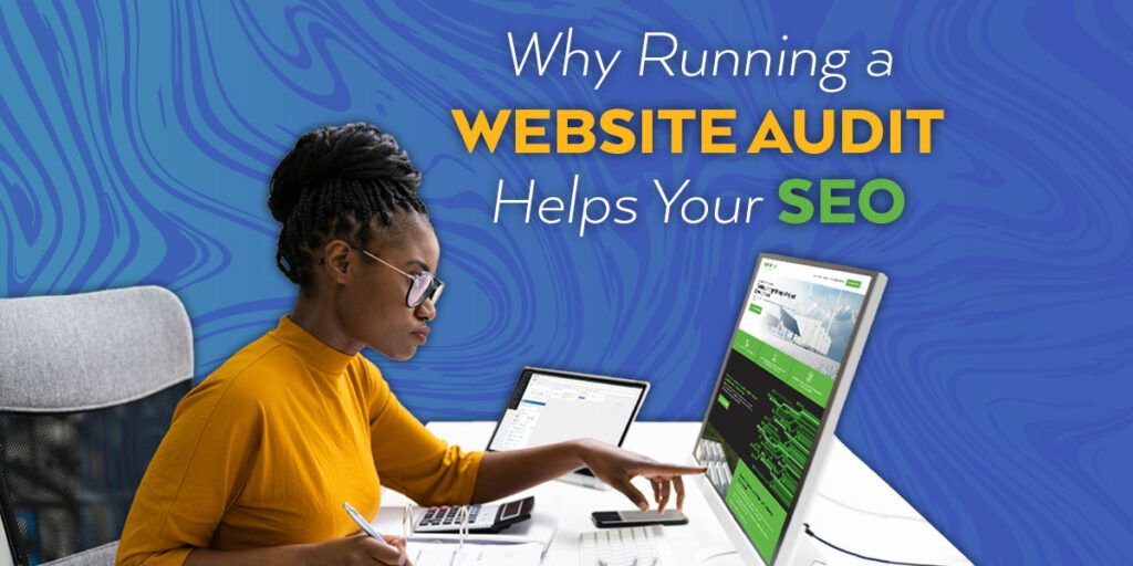 Why Running a Website Audit Helps Your SEO